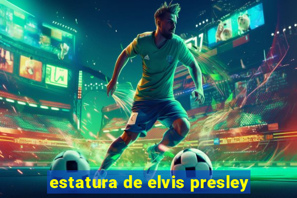 estatura de elvis presley